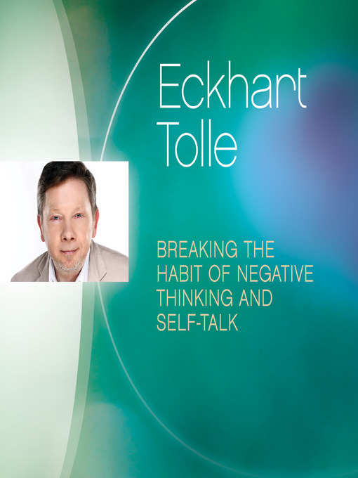 Nimiön Breaking the Habit of Negative Thinking and Self-Talk lisätiedot, tekijä Eckhart Tolle - Saatavilla